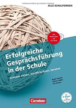 Erfolgreiche Gesprächsführung in der Schule: Grenzen ziehen, Konflikte lösen, beraten. Buch mit Kopiervorlagen und CD-ROM