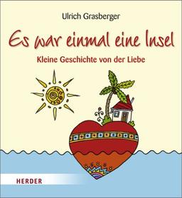 Es war einmal eine Insel: Kleine Geschichte von der Liebe