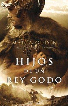 HIJOS DE UN REY GODO: TRILOGIA EL SOL DEL REINO (HISTORICA, Band 0)