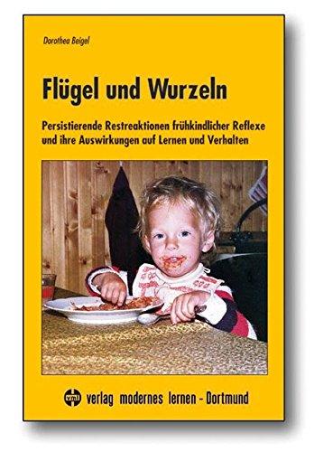 Flügel und Wurzeln: Persistierende Restreaktionen frühkindlicher Reflexe und ihre Auswirkungen auf Lernen und Verhalten