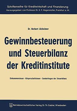 Gewinnbesteuerung und Steuerbilanz der Kreditinstitute: Einkommensteuer - Körperschaftsteuer Sonderfragen Der Steuerbilanz (Schriftenreihe Für ... Kreditwirtschaft und Finanzierung, 1, Band 1)