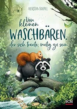 Vom kleinen Waschbären, der sich traute, mutig zu sein (Bilderbücher für 3- bis 6-Jährige)