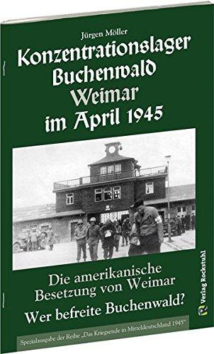 Konzentrationslager Buchenwald Weimar im April 1945.: DIE AMERIKANISCHE BESETZUNG VON WEIMAR. Wer befreite Buchenwald?