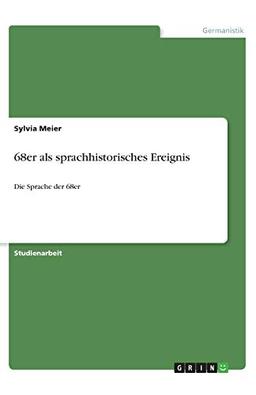 68er als sprachhistorisches Ereignis: Die Sprache der 68er