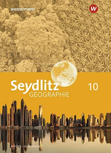 Seydlitz Geographie / Seydlitz Geographie - Ausgabe 2016 für Gymnasien in Bayern: Ausgabe 2016 für Gymnasien in Bayern / Schülerband 10