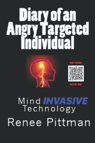 Diary of an Angry Targeted Individual: Mind Invasive Technology (Mind Control Technology Book Series, Band 4)