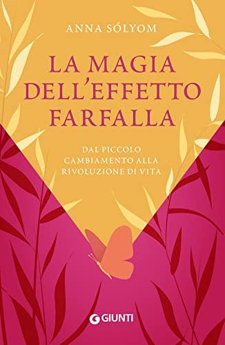 La magia dell'effetto farfalla: Come attrarre la buona sorte e diventare fortunati seriali (Varia Giunti)