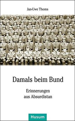 Damals beim Bund: Erinnerungen an Absurdistan (Husum-Taschenbuch)