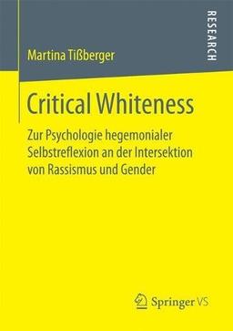 Critical Whiteness: Zur Psychologie hegemonialer Selbstreflexion an der Intersektion von Rassismus und Gender