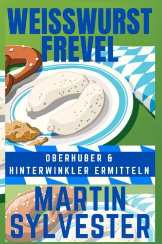 Weisswurst Frevel: Oberhuber und Hinterwinkler ermitteln V - Alpenlandkrimi