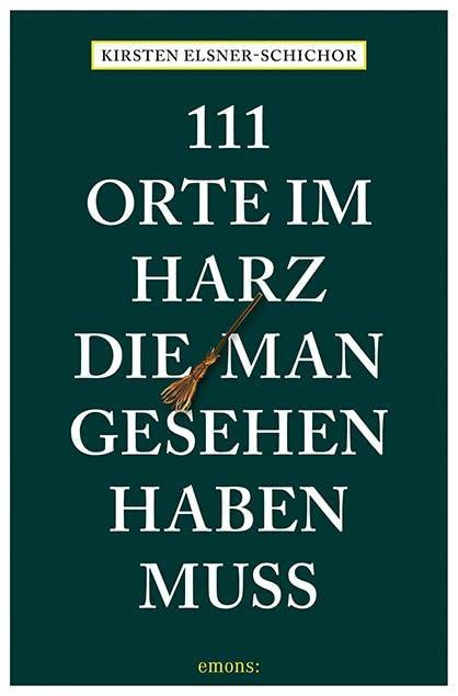 111 Orte im Harz, die man gesehen haben muss: Reiseführer