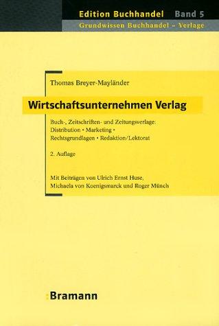 Wirtschaftsunternehmen Verlag. Buch-, Zeitschriften- und Zeitungsverlage: Distribution - Marketing - Rechtsgrundlagen - Redaktion/Lektorat. In ... Verlagskauffrau/Verlagskaufmann