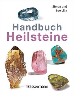 Handbuch Heilsteine: Die besten Steine für Gesundheit, Glück und Lebensfreude