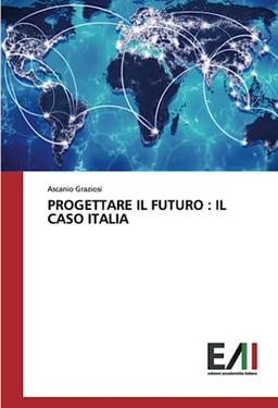 PROGETTARE IL FUTURO : IL CASO ITALIA: DE