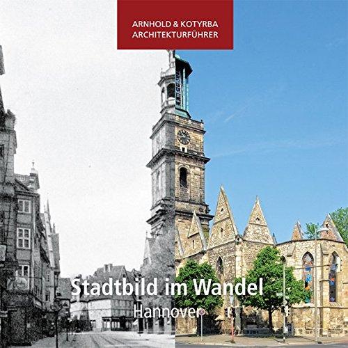 Stadtbild im Wandel - Hannover (Arnhold & Kotyrba Architekturführer)