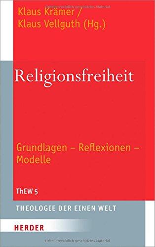 Religionsfreiheit: Grundlagen - Reflexionen - Modelle