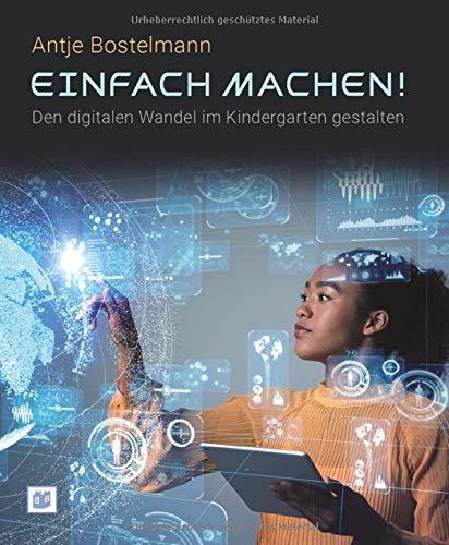 Einfach machen! Den digitalen Wandel im Kindergarten gestalten