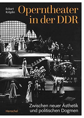 Operntheater in der DDR: Zwischen neuer Ästhetik und politischen Dogmen: Zwischen neuer sthetik und politischen Dogmen