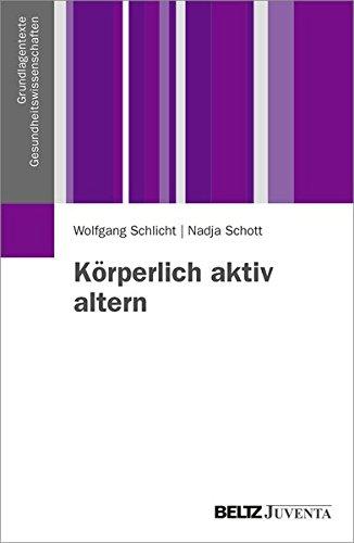 Körperlich aktiv altern (Grundlagentexte Gesundheitwissenschaften)