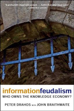 Information Feudalism: Who Owns the Knowledge Economy?