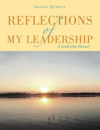 Reflections of My Leadership: A Leadership Manual