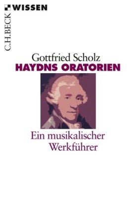 Haydns Oratorien: Ein musikalischer Werkführer