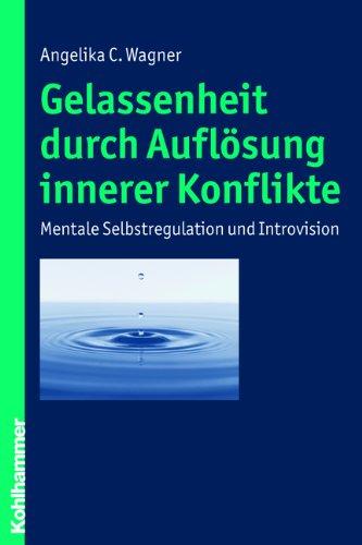 Gelassenheit durch Auflösung innerer Konflikte: Mentale Selbstregulation und Introvision