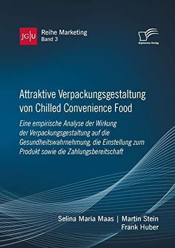 Attraktive Verpackungsgestaltung von Chilled Convenience Food: Eine empirische Analyse der Wirkung der Verpackungsgestaltung auf ... (JGU Reihe Marketing, Band 3)