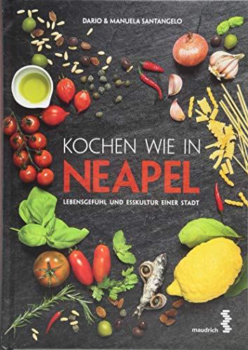 Kochen wie in Neapel: Lebensgefühl und Esskultur einer Stadt