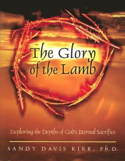 The Glory of the Lamb: Exploring the Depths of God's Eternal Sacrifice