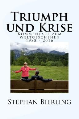 Triumph und Krise: Kommentare zum Weltgeschehen 1988 - 2016