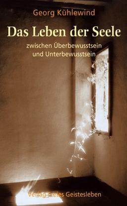 Das Leben der Seele zwischen Überbewusstsein und Unterbewusstsein. Elemente einer spirituellen Psychologie