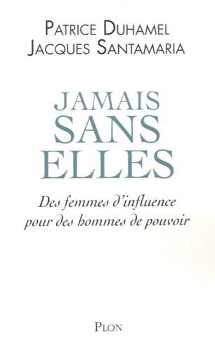 Jamais sans elles : des femmes d'influence pour des hommes de pouvoir