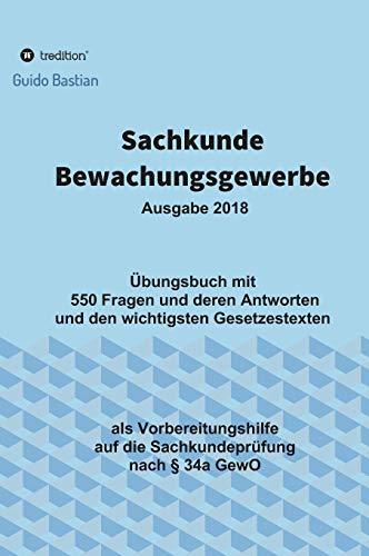 Sachkunde Bewachungsgewerbe: Übungsbuch mit  550 Fragen und deren Antworten und den wichtigsten Gesetzestexten