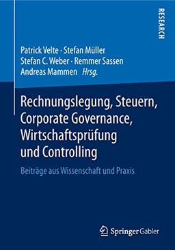 Rechnungslegung, Steuern, Corporate Governance, Wirtschaftsprüfung und Controlling: Beiträge aus Wissenschaft und Praxis