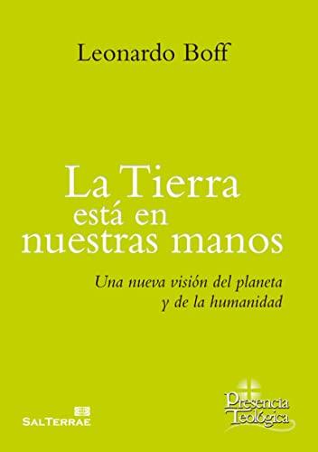 La tierra está en nuestras manos: una nueva visión del planeta y de la humanidad (Presencia Teológica, Band 240)