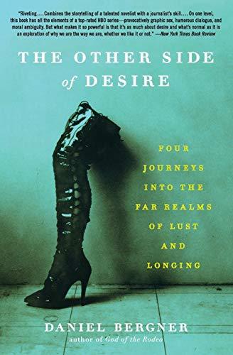 The Other Side of Desire: Four Journeys into the Far Realms of Lust and Longing