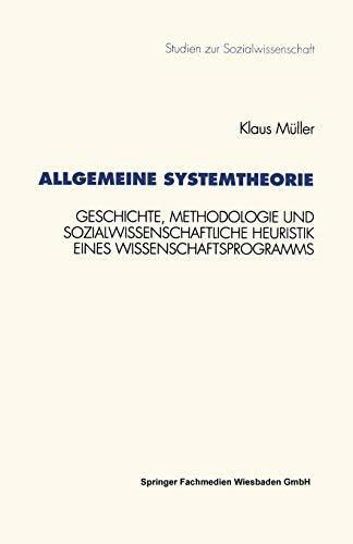 Allgemeine Systemtheorie: Geschichte, Methodologie und sozialwissenschaftliche Heuristik eines Wissenschaftsprogramms (Studien zur Sozialwissenschaft) ... zur Sozialwissenschaft (164), Band 164)