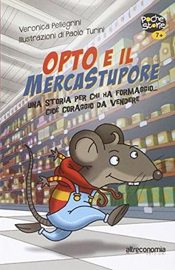 Opto e il mercatostupore. Una storia per chi ha formaggio... cioè coraggio da vendere