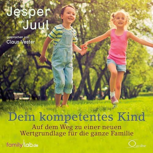 Dein kompetentes Kind: Auf dem Weg zu einer neuen Wertgrundlage für die ganze Familie (edition familylab)