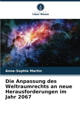 Die Anpassung des Weltraumrechts an neue Herausforderungen im Jahr 2067