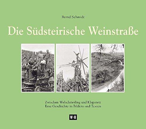 Die Südsteirische Weinstraße: Zwischen Welschriesling und Klapotetz. Eine Geschichte in Bildern und Texten