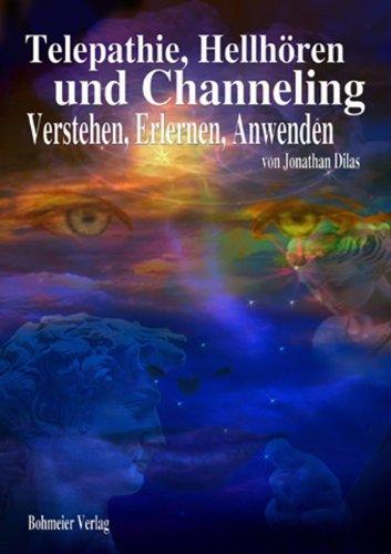 Telepathie, Hellhören und Channeling: Verstehen, Erlernen, Anwenden