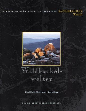 Waldbuckelwelten. Bayerischer Wald