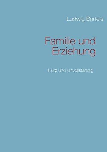 Familie und Erziehung: Kurz und unvollständig