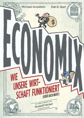 Economix: Wie unsere Wirtschaft funktioniert (oder auch nicht)