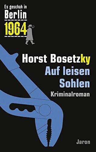 Auf leisen Sohlen: Der 28. Kappe-Fall. Kriminalroman (Es geschah in Berlin 1964)