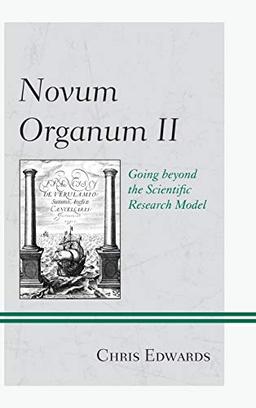 Novum Organum II: Going beyond the Scientific Research Model