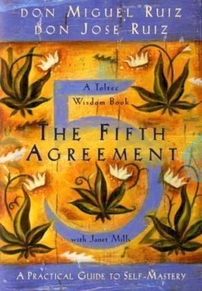 The Fifth Agreement: A Practical Guide to Self-Mastery