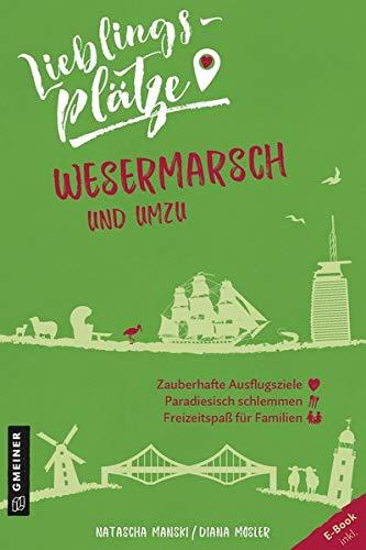 Lieblingsplätze Wesermarsch und umzu (Lieblingsplätze im GMEINER-Verlag)